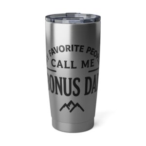 My Favorite People Call Me Bonus Dad Vagabond 20oz Tumbler